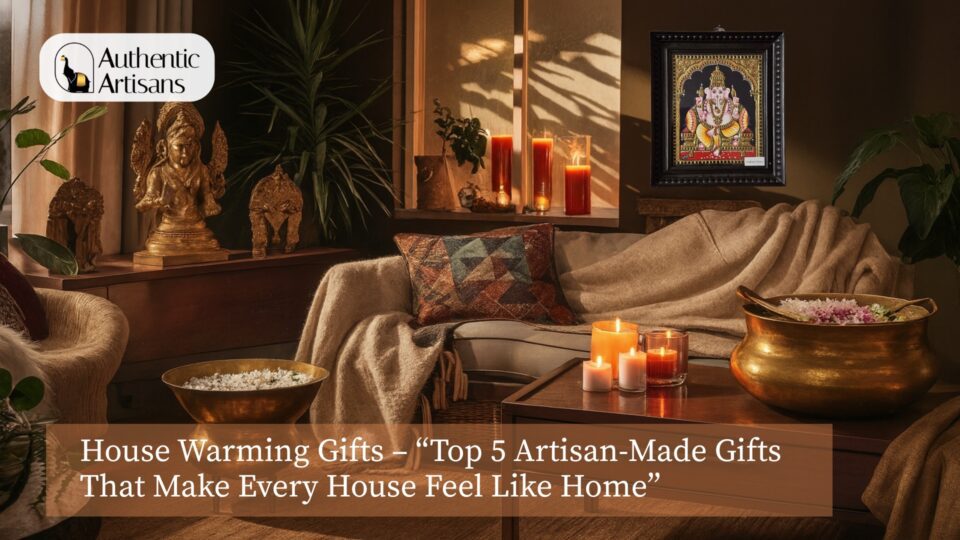 House Warming Gifts – Top 5 Artisan-Made Gifts That Make Every House Feel Like Home 